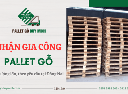 Công ty Pallet Duy Minh - Gia công pallet số lượng lớn, theo yêu cầu tại Đồng Nai